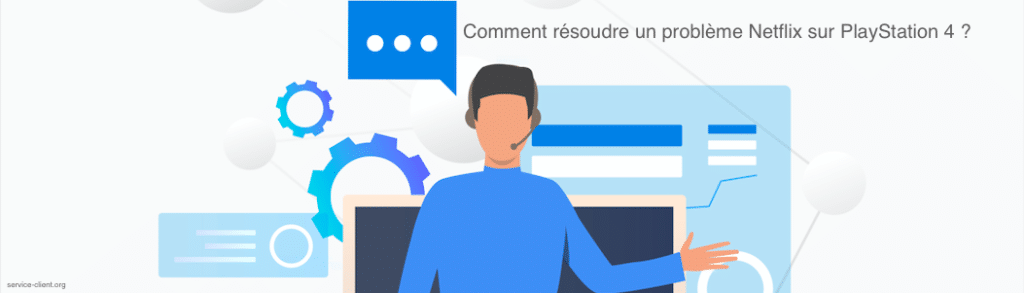 Problème sur Netflix avec ma PS4 l Obtenir de l'aide en ligne